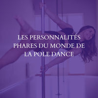 Les personnalités phares du monde de la pole dance